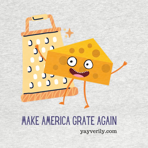 Make America Grate Again! by Yay Verily